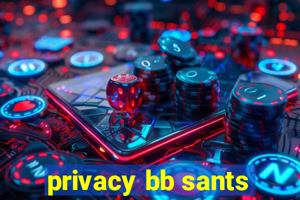 privacy bb sants